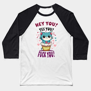 Hey You! Yes You! Funny cupcake kitten! Baseball T-Shirt